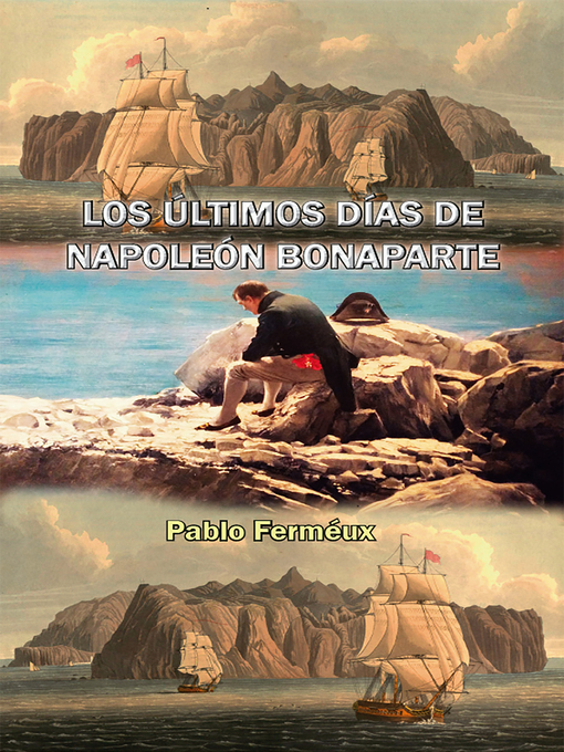 Title details for Los últimos días de Napoleón Bonaparte by Pablo Ferneaux - Available